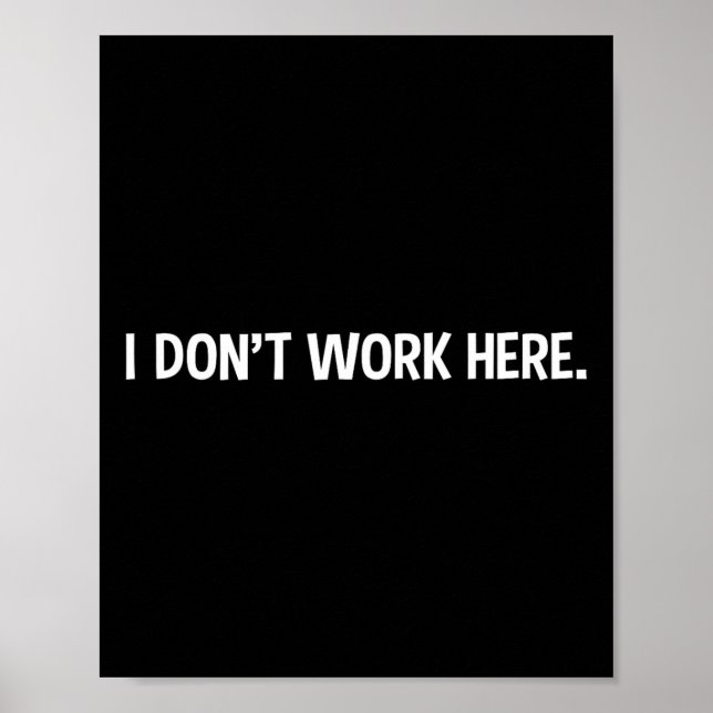 I Don't Work Here - Funny Office Job Working Sarca Poster (Front)