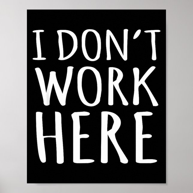 I Dont Work Here Funny Sarcastic Slogan  Poster (Front)