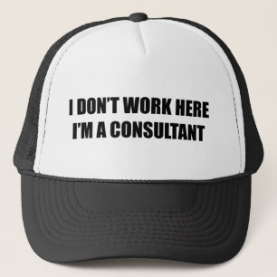 I don't work here. I'm a consultant. Trucker Hat