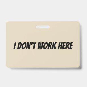 I Don't Work Here Supervisor Badge ID Badge
