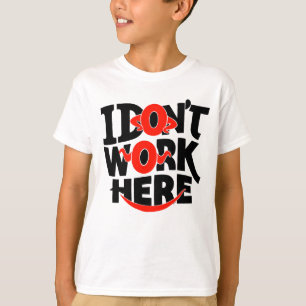 I Don't Work Here T-Shirt