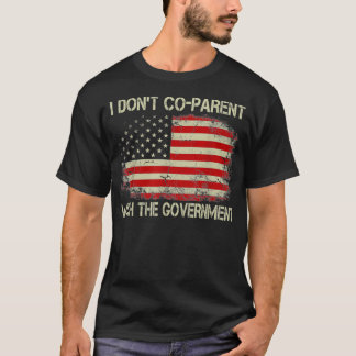 I Donu2019t Coparent With The Government T-Shirt