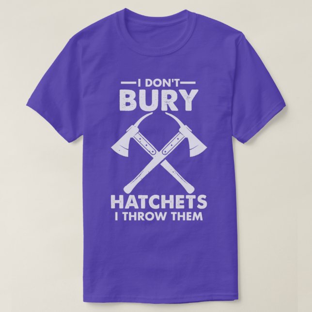 I Donx27t Bury Hatchets I Throw Them Funny 2 T-Shirt (Design Front)