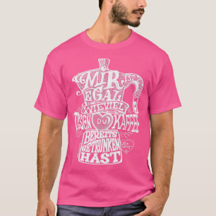 I donx27t care how many cups of coffee youx27ve al T-Shirt