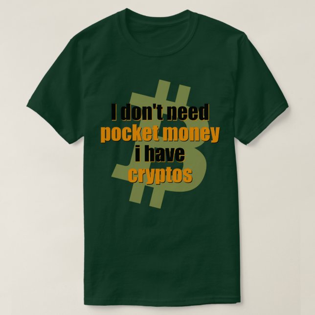 I donx27t need pockey money i have cryptos T-Shirt (Design Front)