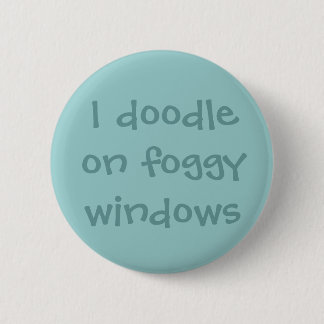 I doodle on foggy windows 6 cm round badge