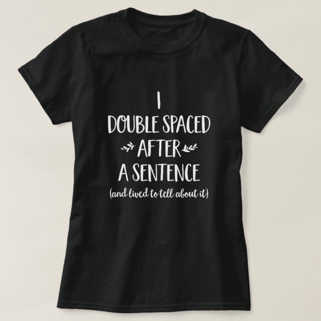 I Double Spaced And Lived Punctuation Writing Rule T-Shirt (Design Front)
