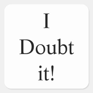 I doubt it Thunder_Cove Square Sticker