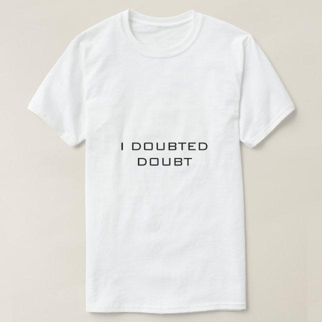 I DOUBTED DOUBT White T-Shirt (Design Front)