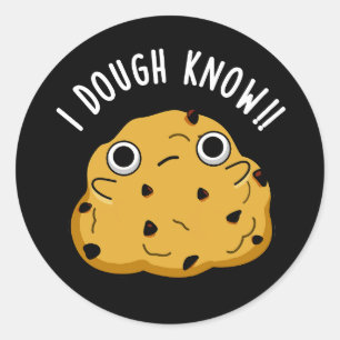 I Dough Know Funny Baking Pun Dark BG Classic Round Sticker