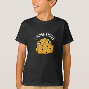 I Dough Know Funny Baking Pun Dark BG T-Shirt