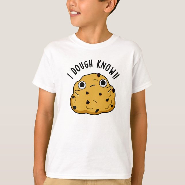 I Dough Know Funny Baking Pun T-Shirt (Front)