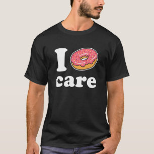 I Doughnut Care T-shirt