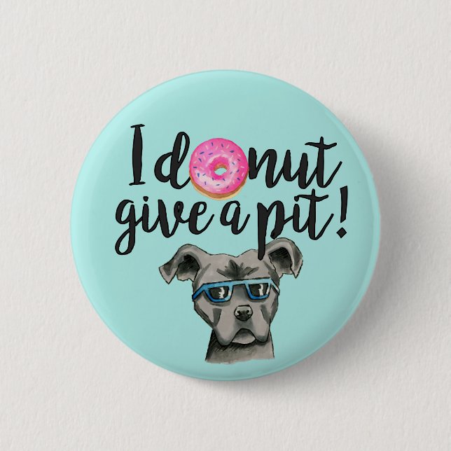 I Doughnut Give A Pit | Pit Bull Dog Pun 6 Cm Round Badge (Front)