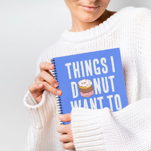 I Doughnut Want To Forget Quote Notebook