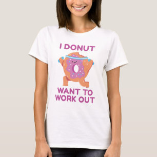 I Doughnut Want To Work Out T-Shirt