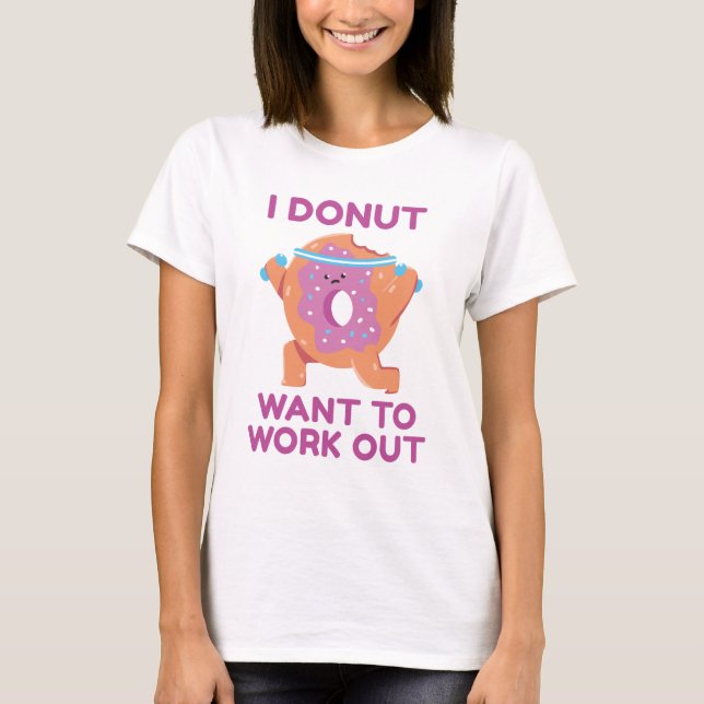 I Doughnut Want To Work Out T-Shirt (Front)