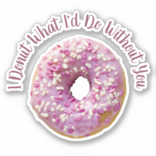I Doughnut What I'd Do Without You Doughnut Cutout