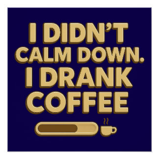 I Drank Coffee – Funny Coffee Quote Design Poster