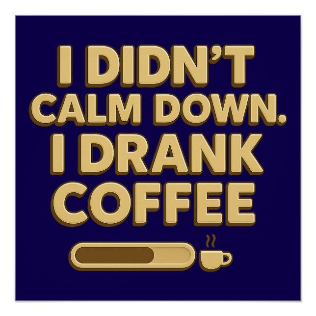 I Drank Coffee – Funny Coffee Quote Design Poster (Front)