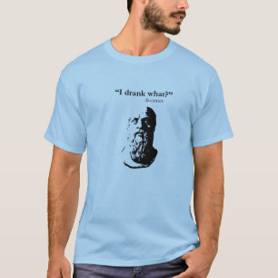 I drank what? T-Shirt