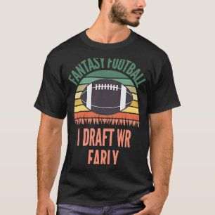 I Draught WR Early FFL Fantasy Football T-Shirt