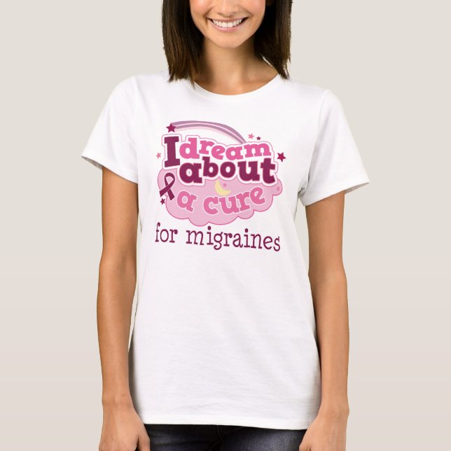 I Dream About A Cure For Migraines T-Shirt (Front)