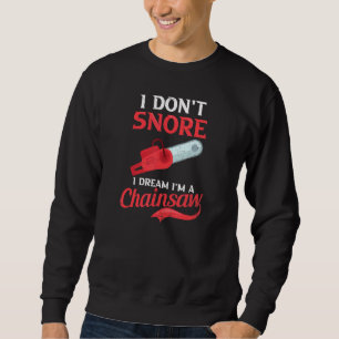 I Dream I'm A Chainsaw Lumberjack Sweatshirt