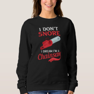 I Dream I'm A Chainsaw Lumberjack Sweatshirt