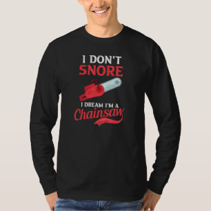 I Dream I'm A Chainsaw Lumberjack T-Shirt