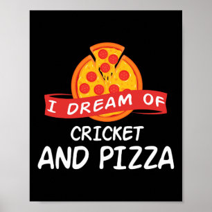 I Dream Of Cricket And Pizza For Cricket Players  Poster