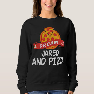 I Dream of JARED and Pizza JAREDS Sweatshirt