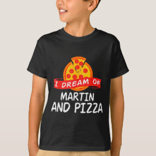 I Dream Of Martin And Pizza Martins T-Shirt