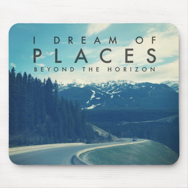 I Dream Of Places Beyond The Horizon Mouse Pad (Front)