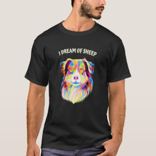 I Dream of Sheep Australian Shepherd Humour Aussie T-Shirt