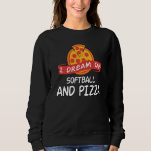 I Dream of Softball And Pizza for Softball Players Sweatshirt