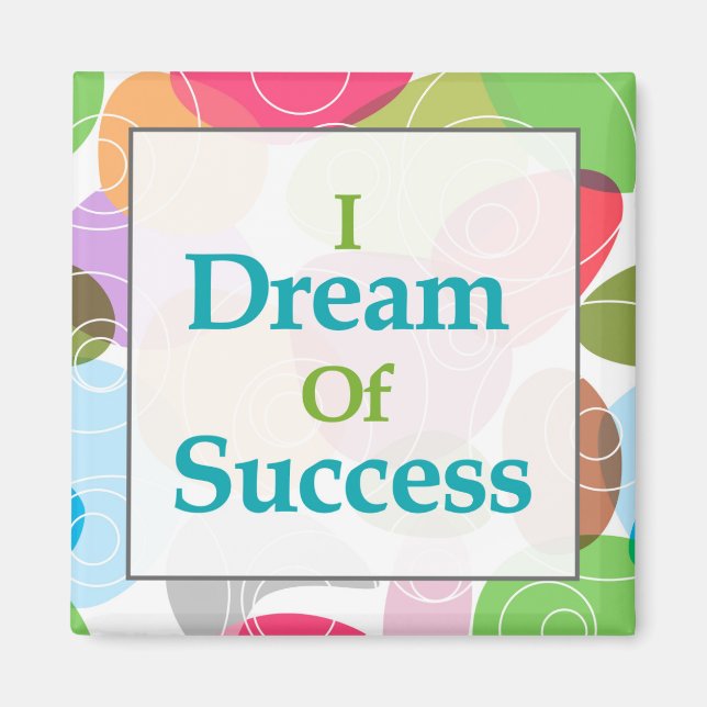 I Dream Of Success Magnet (Front)