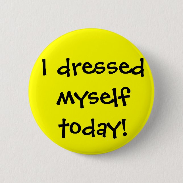 I dressed myself today 6 cm round badge (Front)