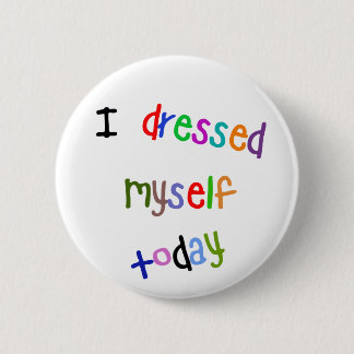 I Dressed Myself Today 6 Cm Round Badge