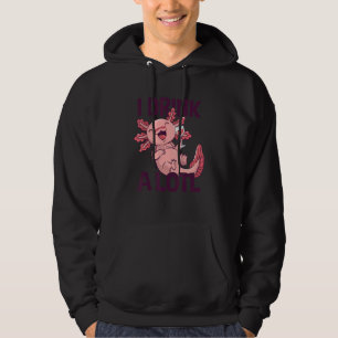 I drink a lotl   Drinking Axolotl 1 Hoodie
