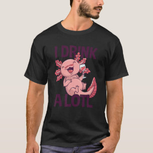 I drink a lotl   Drinking Axolotl 1 T-Shirt