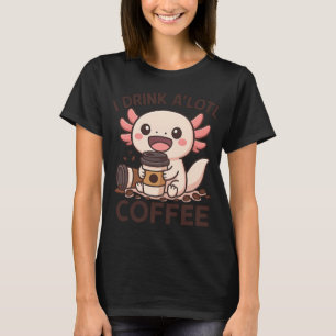 I Drink A’Lotl Coffee T-Shirt