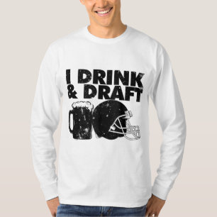 I Drink and Draught funny Fantasy Football draught T-Shirt