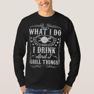 I Drink And I Grill Things Funny BBQ Grilling Gift T-Shirt
