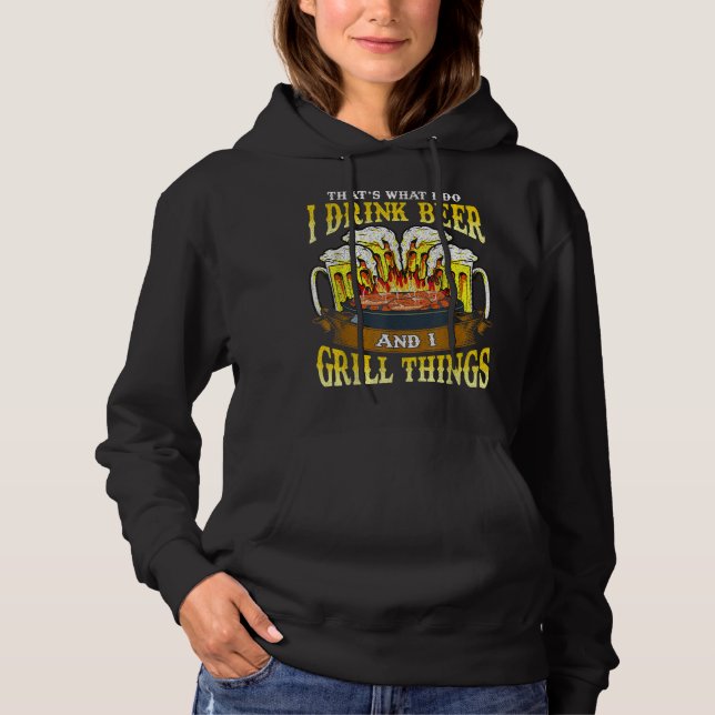 I Drink Beer and I Grill Things Drinking BBQ Grill Hoodie (Front)