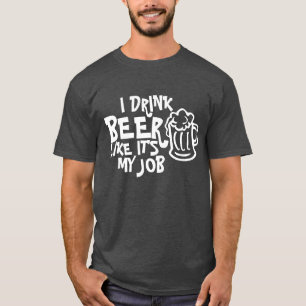 I DRINK BEER LIKE IT'S MY JOB T-SHIRT
