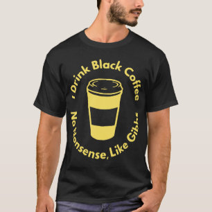 I Drink Black Coffee Like Gibbs  © FB @ #USAPatrio T-Shirt