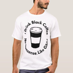 I Drink Black Coffee Like Gibbs  © FB @ #USAPatrio T-Shirt