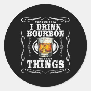 I Drink Bourbon And I Know Things Funny Bourbon Lo Classic Round Sticker