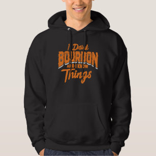 I Drink Bourbon And I Know Things Whiskey Alcohol Hoodie